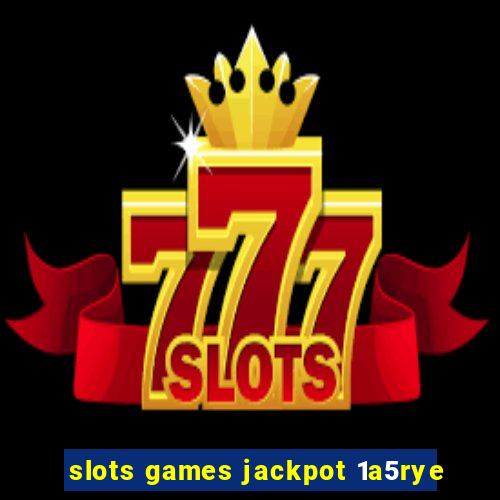 slots games jackpot 1a5rye