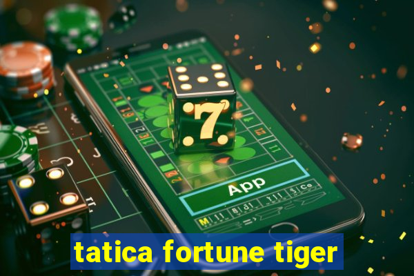 tatica fortune tiger