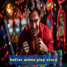 better anime play store