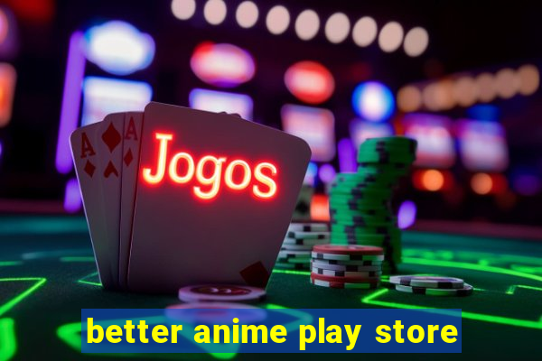 better anime play store