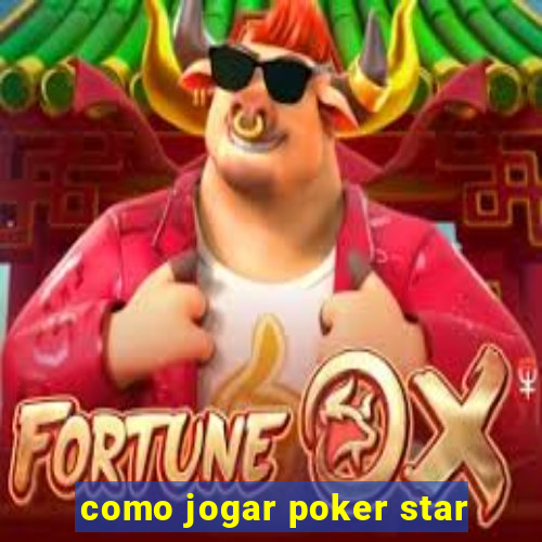 como jogar poker star