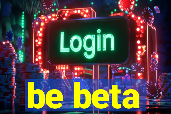 be beta