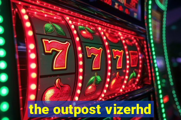 the outpost vizerhd