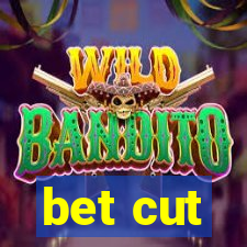 bet cut