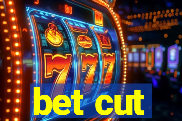 bet cut