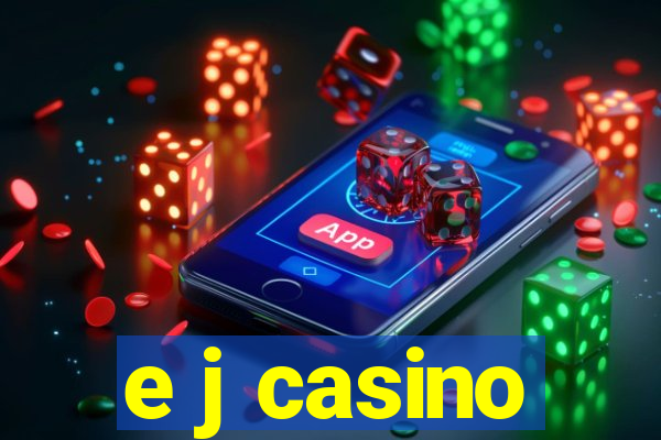 e j casino