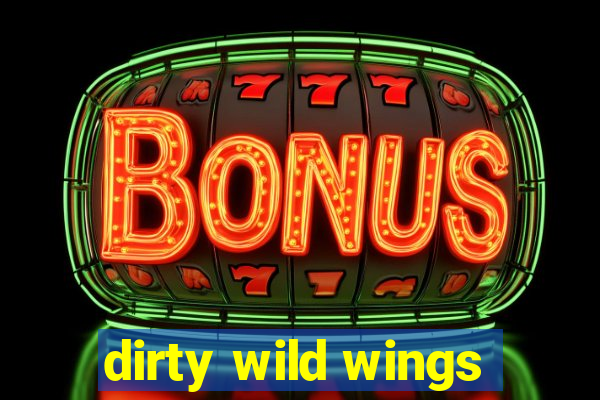 dirty wild wings