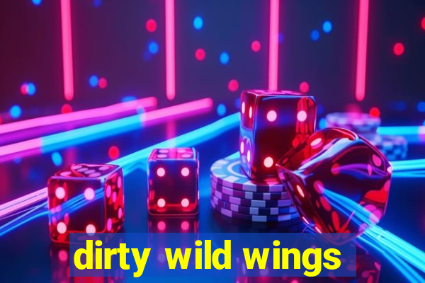 dirty wild wings