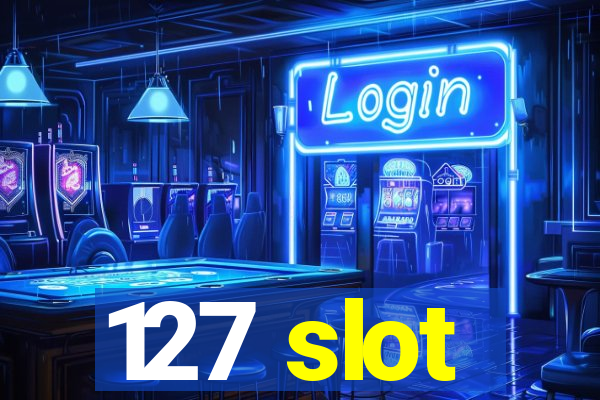 127 slot