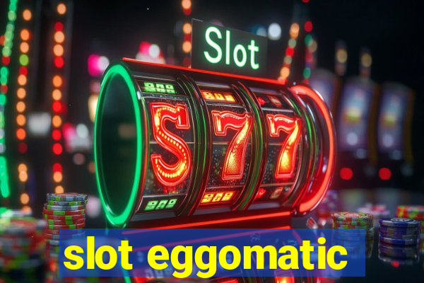 slot eggomatic