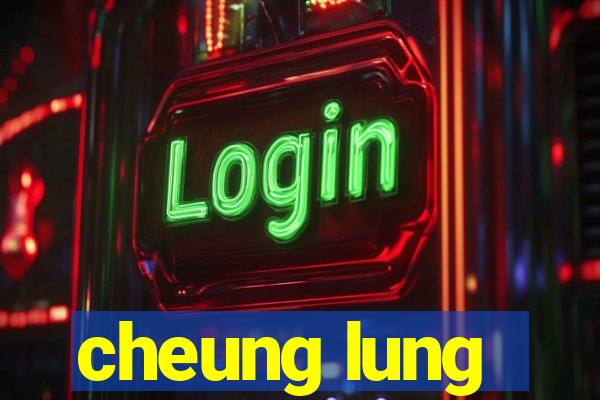 cheung lung