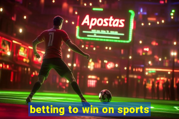 betting to win on sports