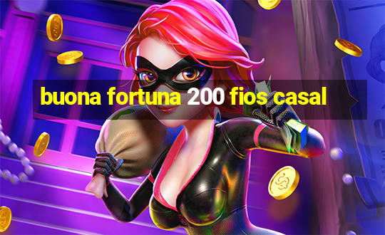 buona fortuna 200 fios casal