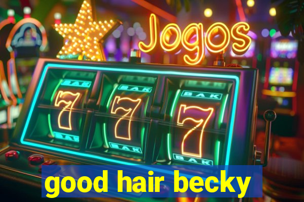 good hair becky