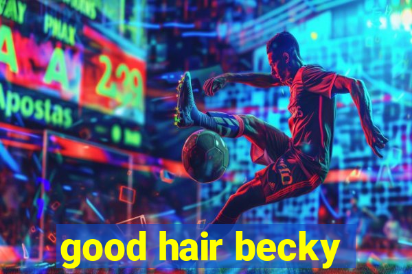 good hair becky