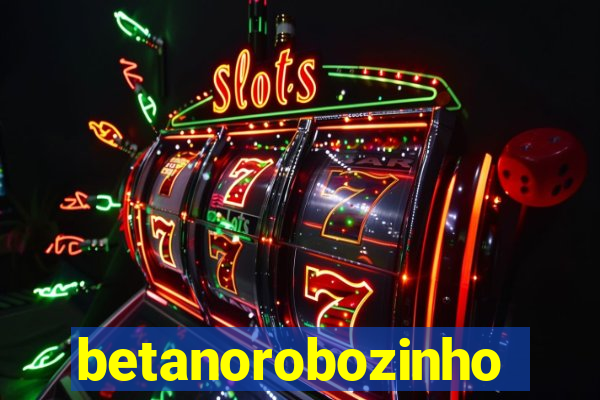 betanorobozinho