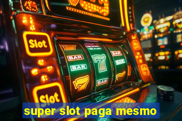 super slot paga mesmo