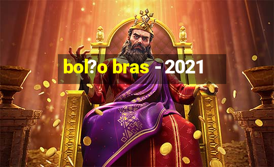 bol?o bras - 2021