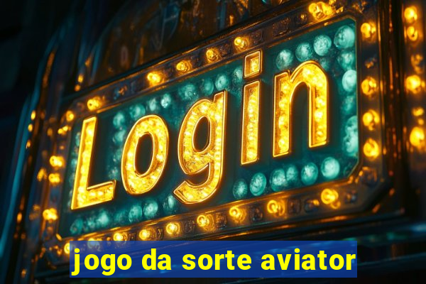 jogo da sorte aviator