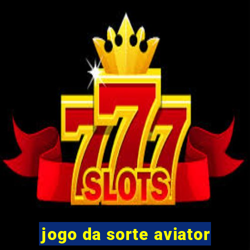 jogo da sorte aviator