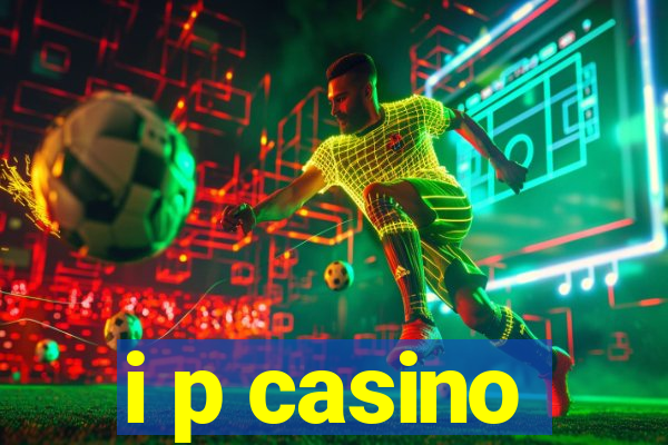 i p casino