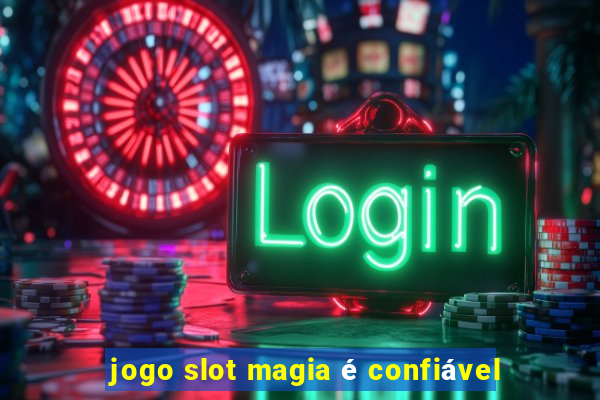 jogo slot magia é confiável