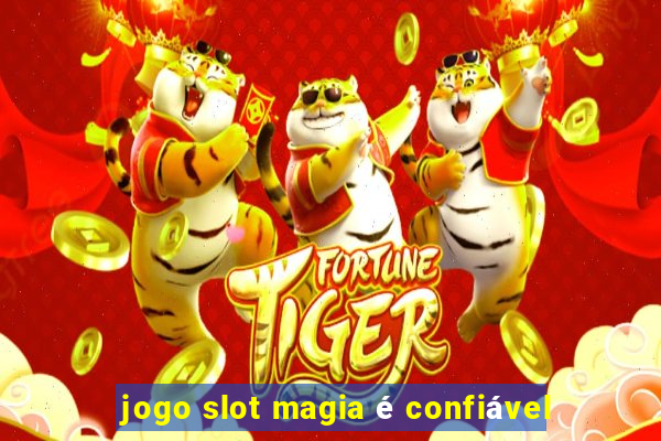 jogo slot magia é confiável