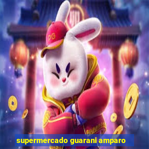 supermercado guarani amparo