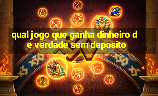 qual jogo que ganha dinheiro de verdade sem deposito