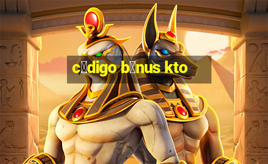 c贸digo b么nus kto