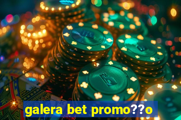 galera bet promo??o