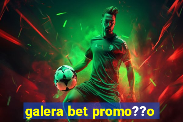 galera bet promo??o