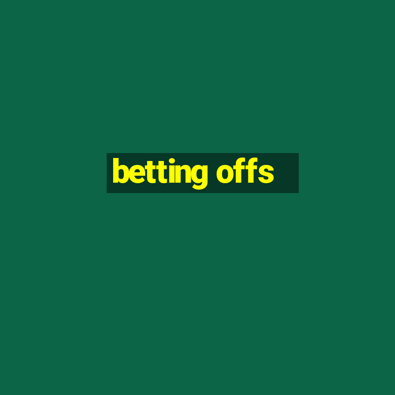 betting offs