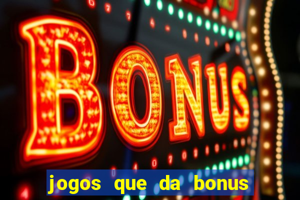 jogos que da bonus para jogar