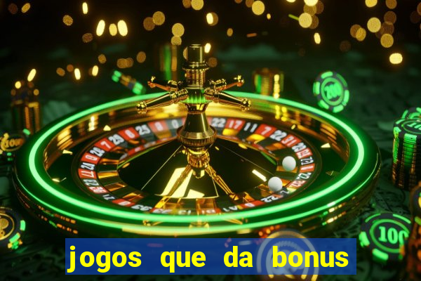 jogos que da bonus para jogar