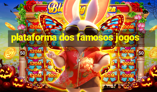 plataforma dos famosos jogos