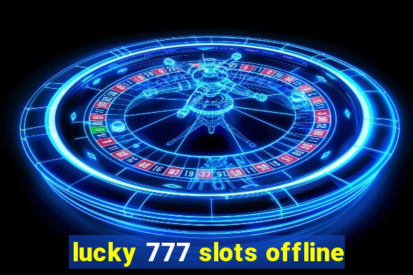 lucky 777 slots offline