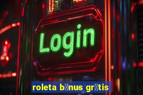 roleta b么nus gr谩tis