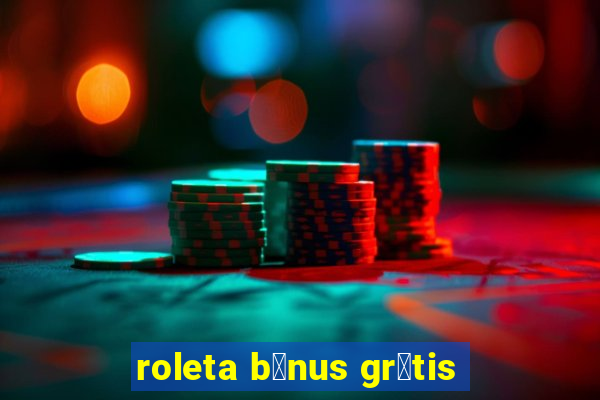 roleta b么nus gr谩tis