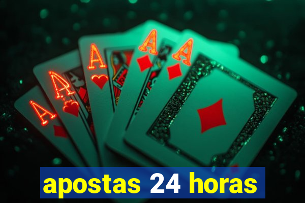 apostas 24 horas