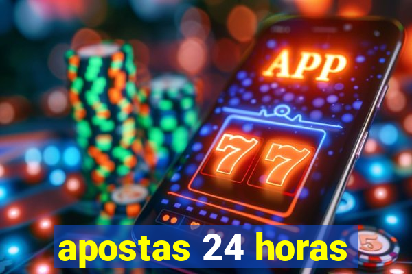 apostas 24 horas