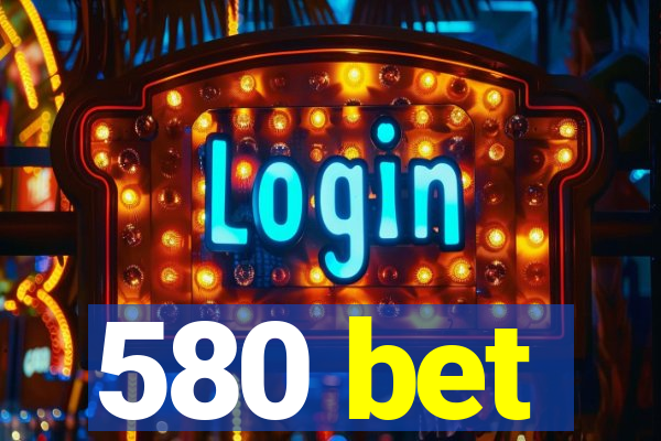 580 bet