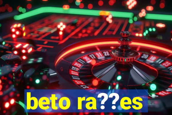 beto ra??es