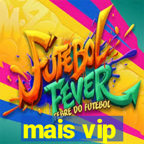 mais vip