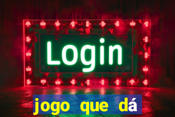 jogo que dá dinheiro na hora