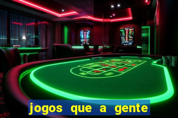 jogos que a gente ganha dinheiro de verdade