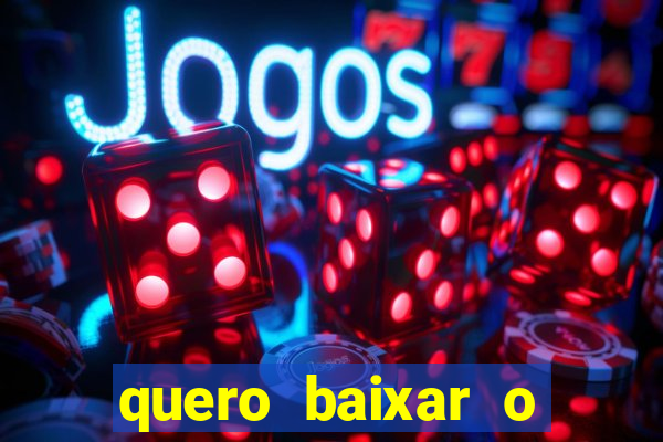 quero baixar o jogo do tigrinho