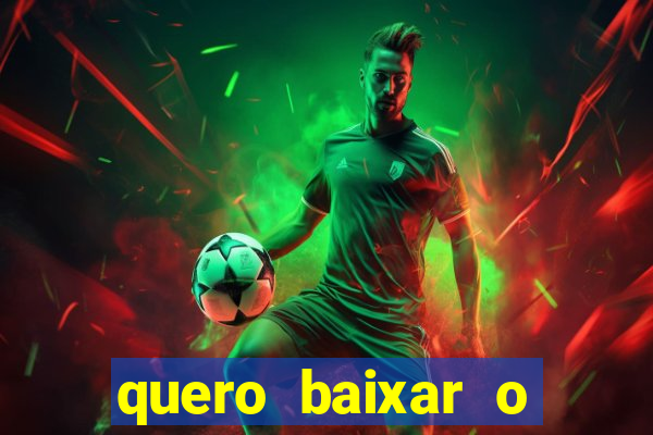 quero baixar o jogo do tigrinho