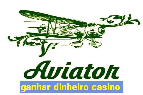 ganhar dinheiro casino