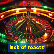 luck of reactz